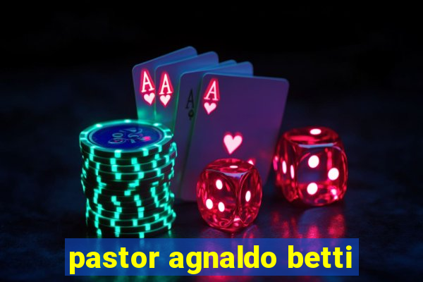 pastor agnaldo betti